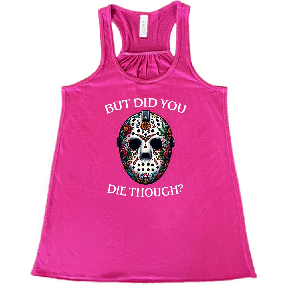 But Did You Die Though Mask Shirt