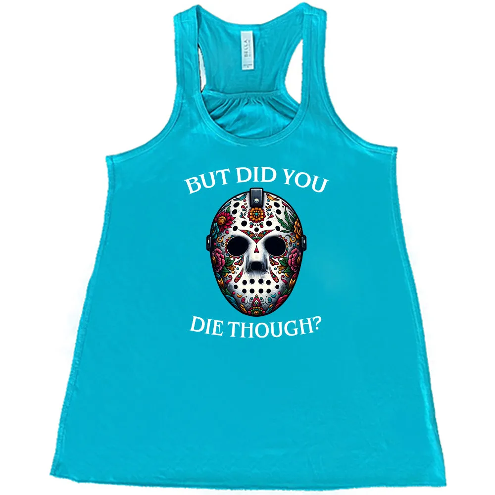 But Did You Die Though Mask Shirt